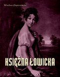 Literatura piękna, beletrystyka: Księżna Łowicka - powieść historyczna z XIX wieku - ebook