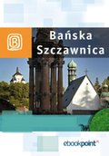 Wakacje i podróże: Bańska Szczawnica. Miniprzewodnik - ebook
