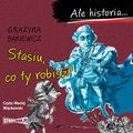 Dla dzieci i młodzieży: Ale historia... Stasiu, co ty robisz? - audiobook
