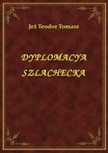 Dyplomacya Szlachecka - ebook