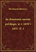 $a Powstanie narodu polskiego, w r. 1830 i 1831. T. 1 - ebook