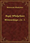 ebooki: Bayki Władysława Miniewskiego. Cz. 1. - ebook
