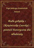 ebooki: Biała gołąbka : (Księżniczka Czerska) : powieść historyczna dla młodzieży - ebook