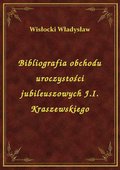 ebooki: Bibliografia obchodu uroczystości jubileuszowych J.I. Kraszewskiego - ebook