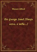 ebooki: Do George Sand (Twoje serce, o miła...) - ebook