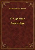 Do Ignacego Zapolskiego - ebook