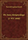 Do Jana Skrzyneckiego (1 VII 1848) - ebook