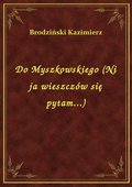 ebooki: Do Myszkowskiego (Ni ja wieszczów się pytam...) - ebook