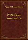 Do Ogińskiego, Hetmana W. Lit - ebook