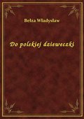 Do polskiej dzieweczki - ebook