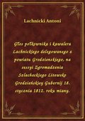Głos połkownika i kawalera Lachnickiego delegowanego z powiatu Grodzienskiego, na sessyi Zgromadzenia Szlacheckiego Litewsko Grodzieńskiey Gubernij 18. stycznia 1812. roku miany. - ebook