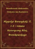 Hippolyt Boratyński. T. 1-2 : romans historyczny Alex. Bronikowskiego - ebook