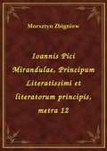 Ioannis Pici Mirandulae, Principum Literatissimi et literatorum principis, metra 12 - ebook