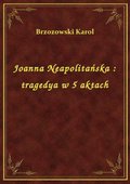 Joanna Neapolitańska : tragedya w 5 aktach - ebook