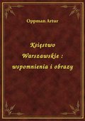 Księstwo Warszawskie : wspomnienia i obrazy - ebook