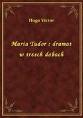 Maria Tudor : dramat w trzech dobach - ebook