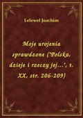 Moje urojenia sprawdzone ("Polska, dzieje i rzeczy jej...", t. XX, str. 206-209) - ebook