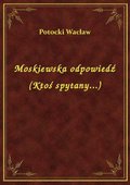 Moskiewska odpowiedź (Ktoś spytany...) - ebook
