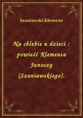 Na chlebie u dzieci : powieść Klemensa Junoszy (Szaniawskiego). - ebook