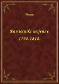 Pamiętniki wojenne 1792-1812. - ebook
