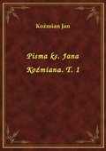 Pisma ks. Jana Koźmiana. T. 1 - ebook