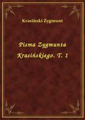Pisma Zygmunta Krasińskiego. T. 1 - ebook