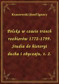 Polska w czasie trzech rozbiorów 1772-1799. Studia do historyi ducha i obyczaju, t. 2. - ebook