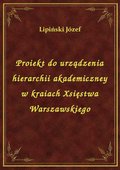 Proiekt do urządzenia hierarchii akademiczney w kraiach Xsięstwa Warszawskiego - ebook