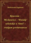 Rousseau - Mickiewicz : "Dziady" wileńskie a "Emil" : studyum porównawcze - ebook