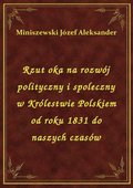 Rzut oka na rozwój polityczny i spoleczny w Królestwie Polskiem od roku 1831 do naszych czasów - ebook