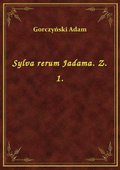Sylva rerum Jadama. Z. 1. - ebook