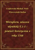 Wernyhora, wieszcz ukraiński T.1-2 : powieść historyczna z roku 1768 - ebook