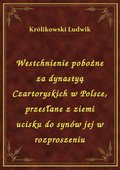 Westchnienie pobożne za dynastyą Czartoryskich w Polsce, przesłane z ziemi ucisku do synów jej w rozproszeniu - ebook