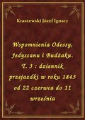 Wspomnienia Odessy, Jedyssanu i Budżaku. T. 3 : dziennik przejazdki w roku 1843 od 22 czerwca do 11 września - ebook