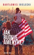 Jak buduję Amerykę? - ebook