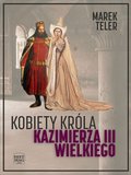 Kobiety króla Kazimierza III Wielkiego - ebook