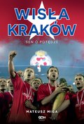 Wisła Kraków. Sen o potędze - ebook