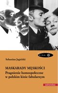 Maskarady męskości. Pragnienie homospołeczne w polskim kinie fabularnym - ebook