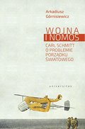 Wojna i nomos. Carl Schmitt o problemie porządku światowego - ebook
