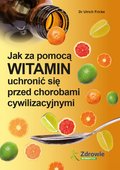 Zdrowie i uroda: Jak za pomocą witamin uchronić się przed chorobami cywilizacyjnymi - ebook