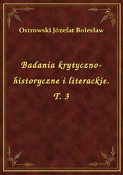 : Badania krytyczno-historyczne i literackie. T. 3 - ebook