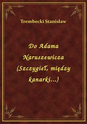 : Do Adama Naruszewicza (Szczygieł, między kanarki...) - ebook