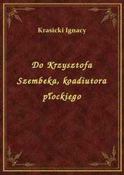 : Do Krzysztofa Szembeka, koadiutora płockiego - ebook