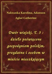 : Dwór wiejski. T. 3 : dzieło poświęcone gospodyniom polskim, przydatne i osobom w mieście mieszkającym - ebook