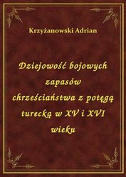 : Dziejowość bojowych zapasów chrześciaństwa z potęgą turecką w XV i XVI wieku - ebook