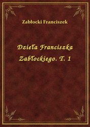 : Dzieła Franciszka Zabłockiego. T. 1 - ebook