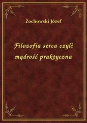 : Filozofia serca czyli mądrość praktyczna - ebook