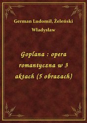 : Goplana : opera romantyczna w 3 aktach (5 obrazach) - ebook