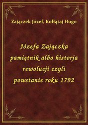 : Józefa Zajączka pamiętnik albo historja rewolucji czyli powstanie roku 1792 - ebook