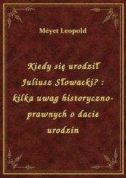 : Kiedy się urodził Juliusz Słowacki? : kilka uwag historyczno-prawnych o dacie urodzin - ebook